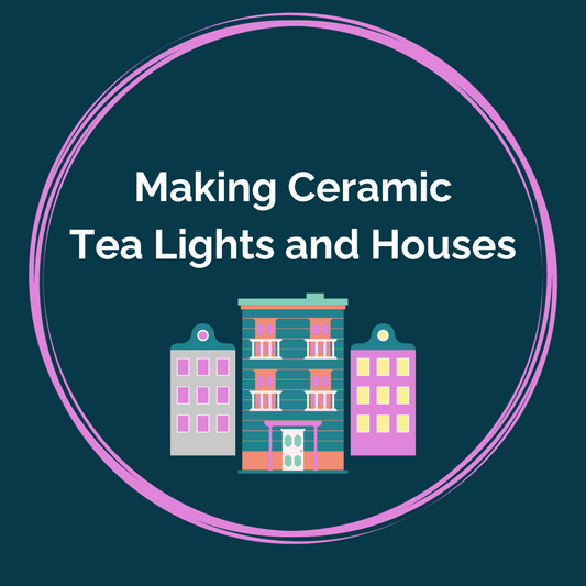 Ceramic Making- Tealights and Houses - Saturday 25th May