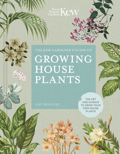 Kew Gardeners Guide To Growing House Plants